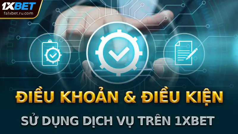 Điều Khoản và Điều Kiện Chung của Trang Nhà Cái 1xBet