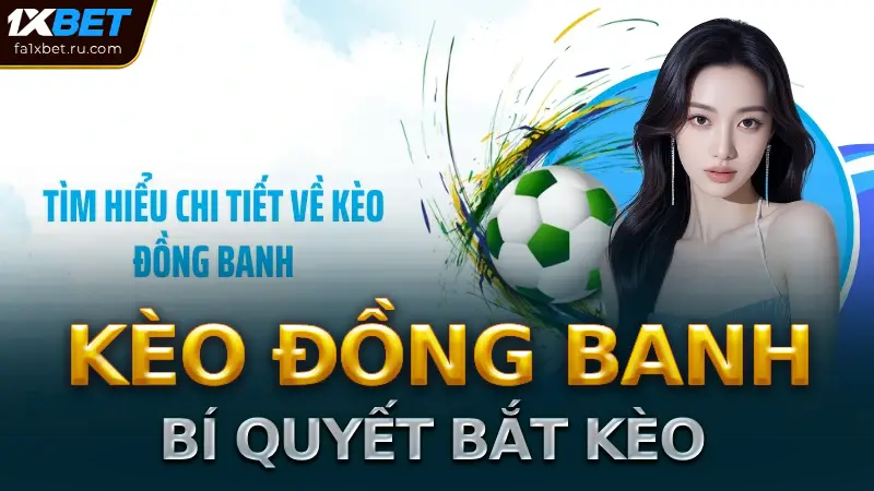 Kèo Đồng Banh Là Gì: Giải Thích Chi Tiết và Dễ Hiểu